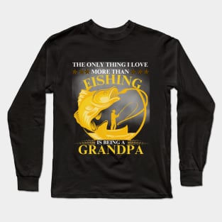 Love more than Fishing is being a Grandpa Long Sleeve T-Shirt